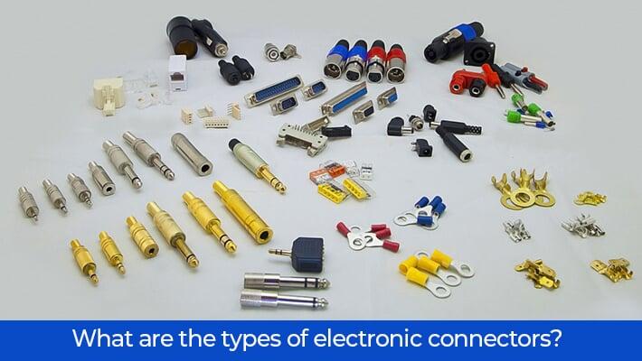 What Are The Types Of Electronic Connectors?